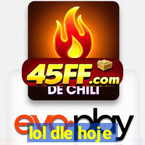 lol dle hoje